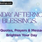 Monday Afternoon Blessings: 160+ Quotes, Prayers & Messages to Brighten Your Day