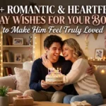 85+ Romantic & Heartfelt Birthday Wishes for Your Boyfriend to Make Him Feel Truly Loved